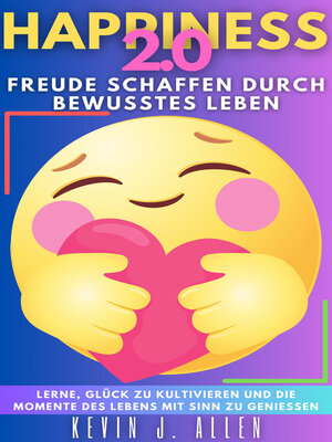 HAPPINESS 2.0--Freude Schaffen Durch Bewusstes Leben - ebook